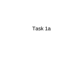 Task 1a
 
