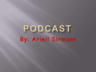 PODCAST By: Ariell Sirmans 