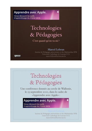 Technologies
& Pédagogies
C’est quand qu’on va où ?
Marcel Lebrun
Institut de Pédagogie universitaire et des Multimédias I...
