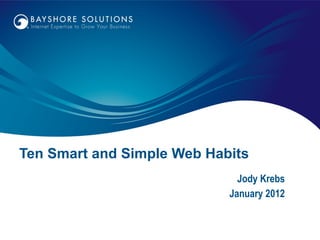 Ten Smart and Simple Web Habits Jody Krebs January 2012 