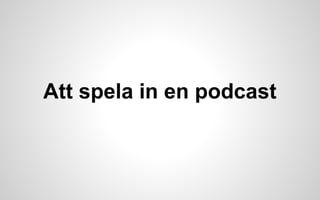 Att spela in en podcast 
 