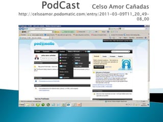 PodCastCelso Amor Cañadashttp://celsoamor.podomatic.com/entry/2011-03-09T11_20_49-08_00 