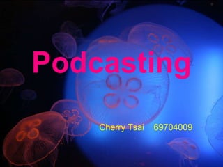 Podcasting Cherry Tsai  69704009 