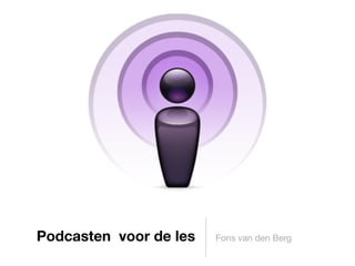 Podcasten voor de les   Fons van den Berg
 