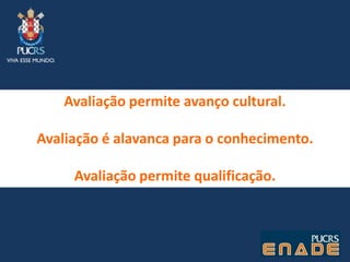 Avaliação permite avanço cultural.Avaliação é alavanca para o conhecimento.Avaliação permite qualificação.