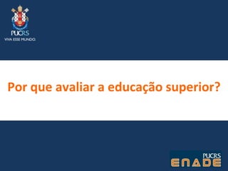 Por que avaliar a educação superior?