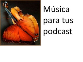 Música
para tus
podcast
 