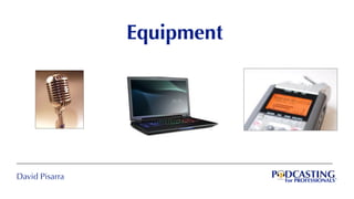 David Pisarra
Equipment
 