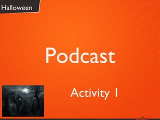 Halloween

Podcast
Activity 1

 