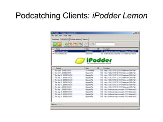 Podcatching Clients:  iPodder Lemon 