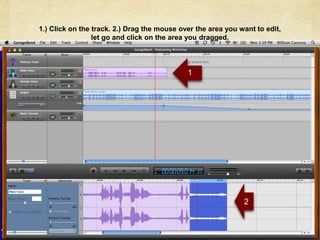   11.) Click on the track. 2.) Drag the mouse over the area you want to edit, let go and click on the area you dragged.2