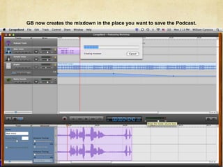 GB now creates the mixdown in the place you want to save the Podcast.