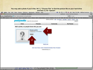 You may add a photo if you’d like. Hit 1.) “Choose File” to find the picture file on your hard drive and then 2.) hit “Upload”. 1 2