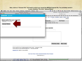 Now, click on “Choose File” and head to where you saved the MPEG4 Podcast file. You probably saved it to your desktop. The click “Upload Media”