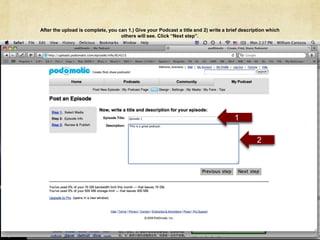 After the upload is complete, you can 1.) Give your Podcast a title and 2) write a brief description which others will see. Click “Next step”.12