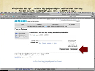Now you can add tags. These will help people find your Podcast when searching. You can put in “HopkintonHigh”, your name, etc. Hit “Next step”.