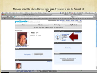 Then, you should be returned to your home page. If you want to play the Podcast, hit “Play”.
