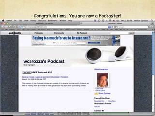 Congratulations. You are now a Podcaster!