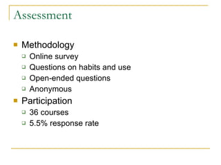 Assessment Methodology Online survey Questions on habits and use Open-ended questions Anonymous Participation 36 courses 5.5% response rate 