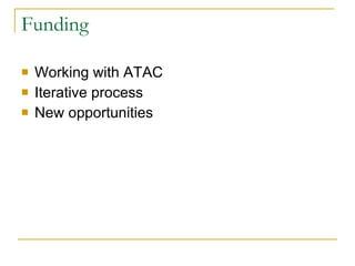 Funding Working with ATAC Iterative process New opportunities 