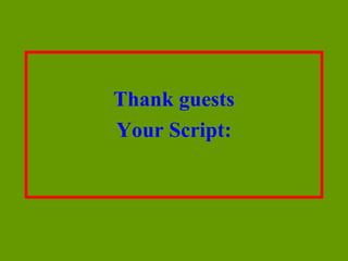 Thank guests
Your Script:
 