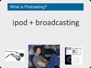 What is Podcasting? ipod broadcasting pod casting  + 