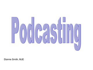 Podcasting Dianne Smith, MJE 