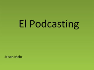 Jeison Melo El Podcasting 