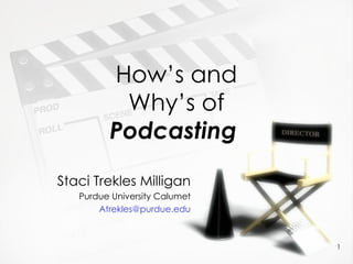 How’s and Why’s of  Podcasting   Staci Trekles Clinical Asst. Professor Purdue University Calumet [email_address] 