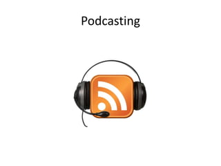 Podcasting
 