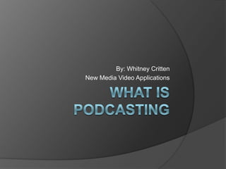 By: Whitney Critten
New Media Video Applications

 