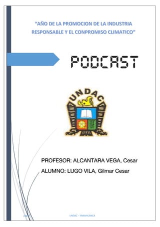 pág. 0 UNDAC – YANAHUANCA
PROFESOR: ALCANTARA VEGA, Cesar
ALUMNO: LUGO VILA, Gilmar Cesar
 