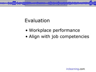 Evaluation Workplace performance Align with job competencies 
