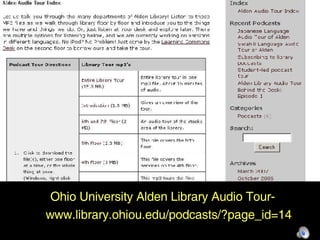 Ohio University Ohio University Alden Library Audio Tour- www.library.ohiou.edu/podcasts/?page_id=14 