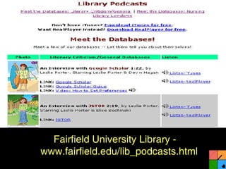 Fairfield University Fairfield University Library - www.fairfield.edu/lib_podcasts.html 