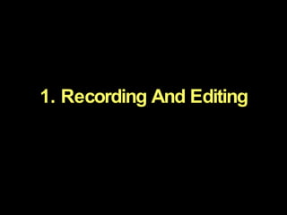 1. Recording And Editing 