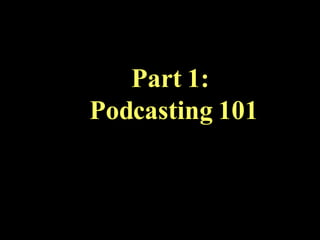 Part 1:  Podcasting 101 