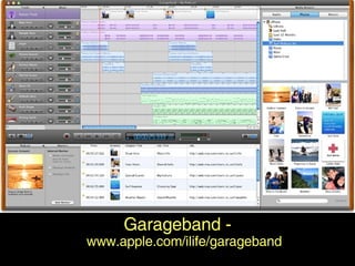 Garageband Garageband -  www.apple.com/ilife/garageband 