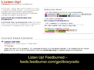 5. Feeding Listen Up! Feedburned – feeds.feedburner.com/gpclibraryradio 