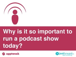 Why is it so important to
run a podcast show
today?
 