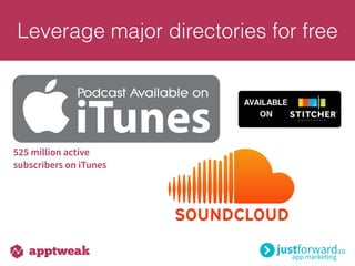 Leverage major directories for free
525 million active
subscribers on iTunes
 