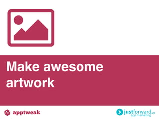 Make awesome
artwork
 