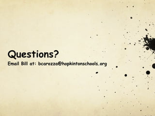 Questions?
Email Bill at: bcarozza@hopkintonschools.org
 
