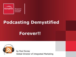 Podcasting Demystified    Forever!! ,[object Object],[object Object]