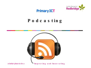 Podcasting Improving and Innovating Improving & innovating                         