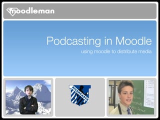 Podcasting in Moodle ,[object Object]