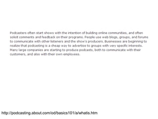 http://podcasting.about.com/od/basics101/a/whatis.htm
 