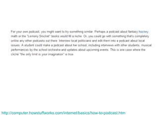 http://computer.howstuffworks.com/internet/basics/how-to-podcast.htm
 