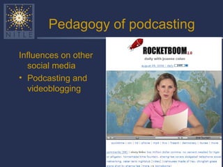 Pedagogy of podcasting Influences on other social media Podcasting and videoblogging 