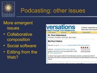 Podcasting: other issues More emergent issues Collaborative composition Social software Editing from the Web? 